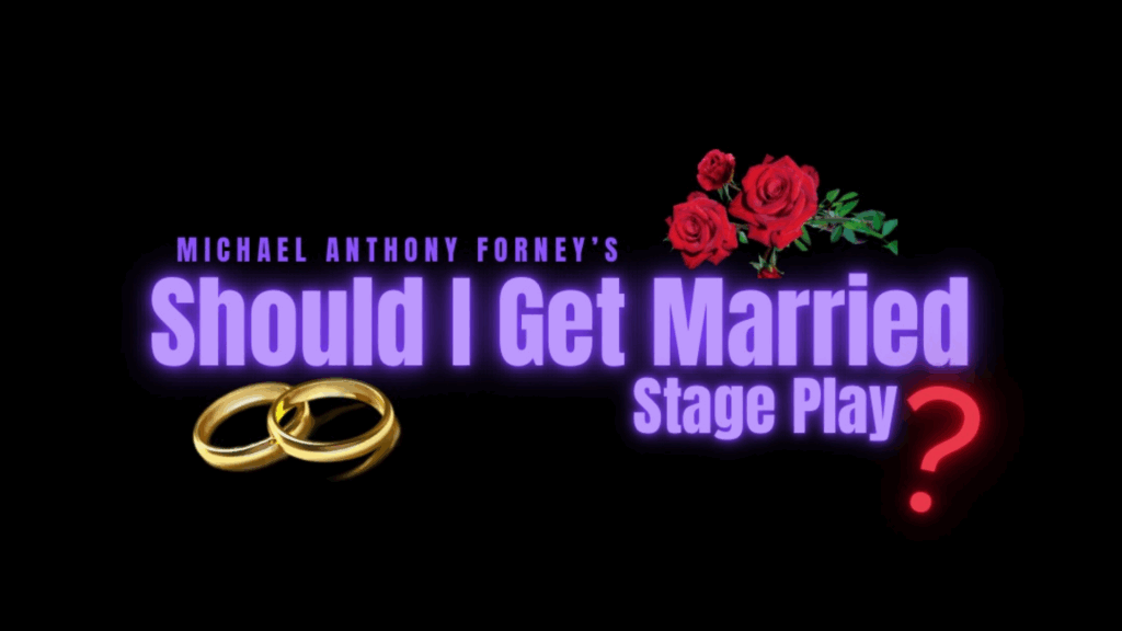 Michael Anthony Forney Presents: “Why Should I Get Married?" 1